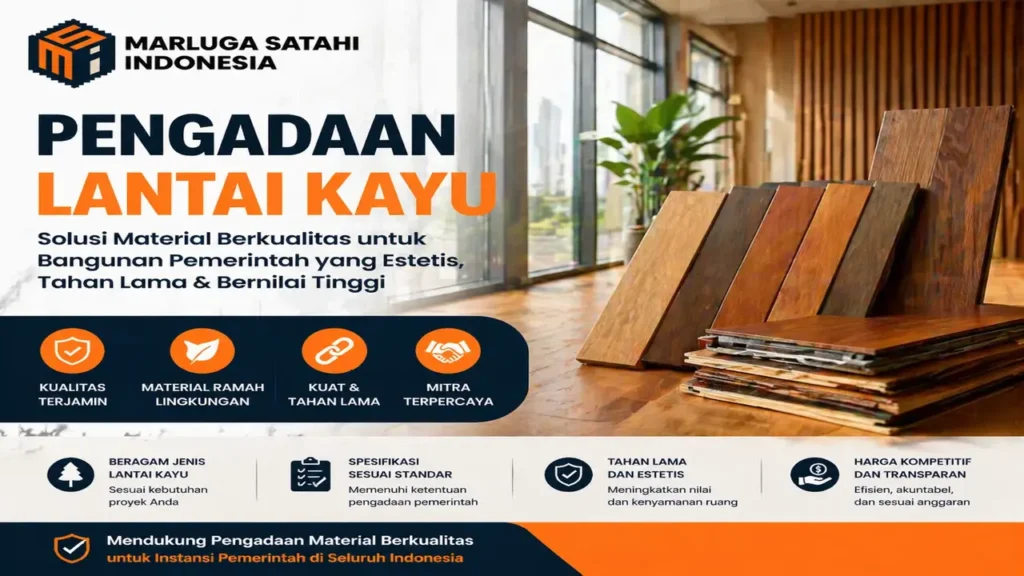 Pengadaan lantai kayu berkualitas untuk proyek pemerintah dengan berbagai pilihan material kayu estetik dan tahan lama dari PT Marluga Satahi Indonesia