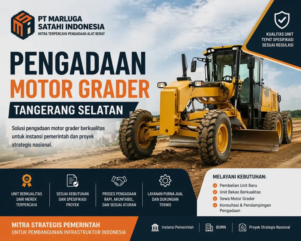 Pengadaan Motor Grader Tangerang Selatan oleh PT Marluga Satahi Indonesia, solusi alat berat berkualitas untuk instansi pemerintah dan proyek strategis nasional, termasuk layanan purna jual dan konsultasi pengadaan