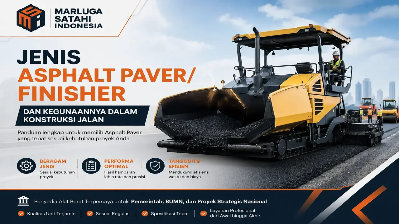 Jenis Asphalt Paver/Finisher untuk konstruksi jalan lengkap dengan fungsi dan kegunaannya oleh PT Marluga Satahi Indonesia penyedia alat berat proyek pemerintah dan infrastruktur nasional.