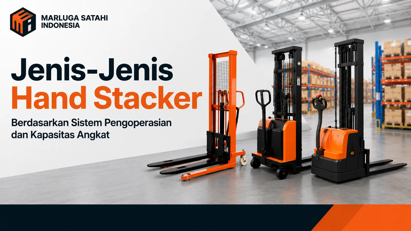 Jenis-Jenis Hand Stacker berdasarkan sistem pengoperasian dan kapasitas angkat untuk kebutuhan material handling di gudang industri.