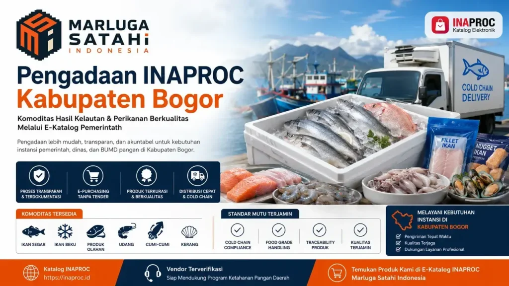 Pengadaan Inaproc Kabupaten Bogor untuk komoditas hasil kelautan dan perikanan melalui e-Katalog INAPROC bersama Marluga Satahi Indonesia dengan layanan distribusi ikan segar, ikan beku, dan produk olahan perikanan