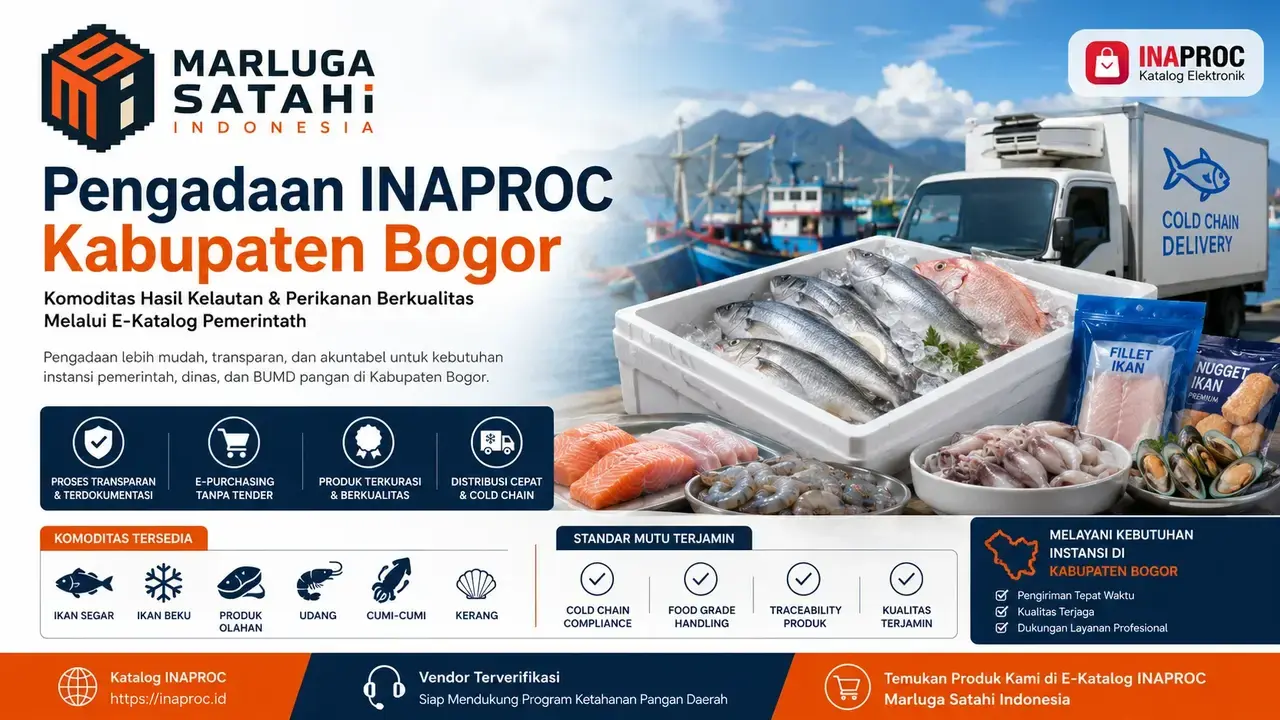 Pengadaan Inaproc Kabupaten Bogor untuk komoditas hasil kelautan dan perikanan melalui e-Katalog INAPROC bersama Marluga Satahi Indonesia dengan layanan distribusi ikan segar, ikan beku, dan produk olahan perikanan