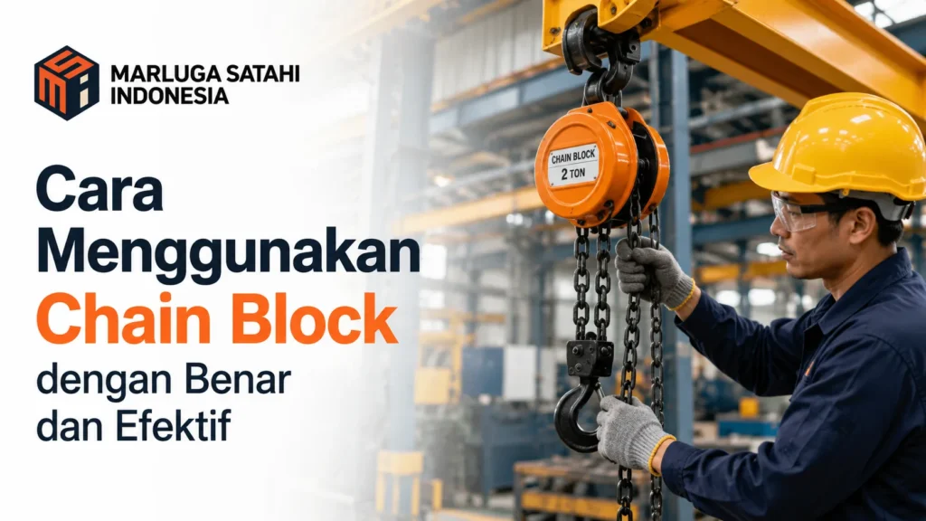 Banner panduan Marluga Satahi Indonesia bertuliskan 'Cara Menggunakan Chain Block dengan Benar dan Efektif' menampilkan seorang pekerja berpakaian safety dan helm kuning sedang mengoperasikan katrol rantai oranye 2 ton.