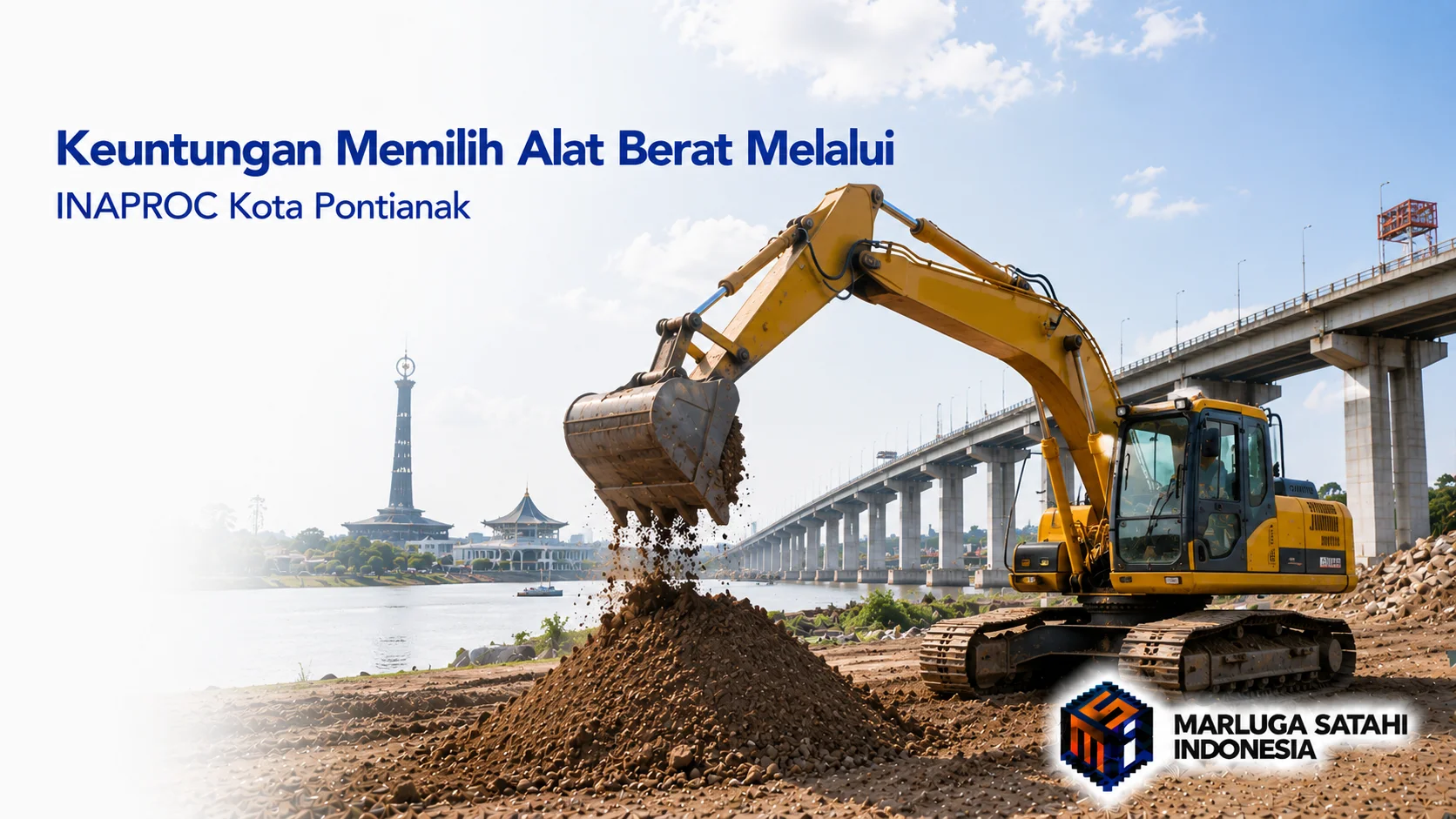 Banner realistis yang memperlihatkan excavator kuning sedang memindahkan material di lokasi pembangunan dengan latar Jembatan Kapuas dan kawasan Kota Pontianak. Judul "Keuntungan Memilih Alat Berat Melalui INAPROC Kota Pontianak" ditampilkan di sisi kiri, dengan logo Marluga Satahi Indonesia di pojok kanan bawah.