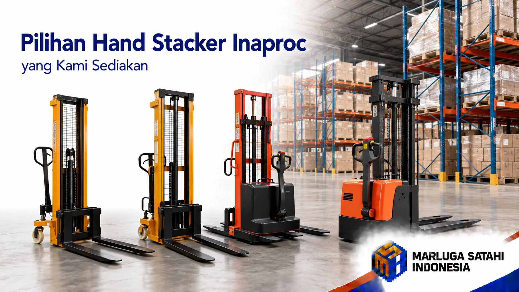Pilihan Hand Stacker Inaproc manual, semi electric, dan full electric untuk kebutuhan pergudangan dan logistik.