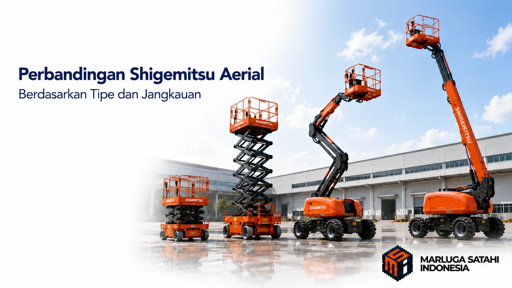 Perbandingan beberapa tipe Shigemitsu Aerial berupa Scissor Lift dan Boom Lift dengan jangkauan kerja berbeda di area industri.