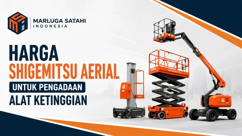 Feature image Harga Shigemitsu Aerial untuk Pengadaan Alat Ketinggian menampilkan ilustrasi unit aerial work platform (AWP) Shigemitsu sebagai alat kerja di ketinggian serta logo Marluga Satahi Indonesia.