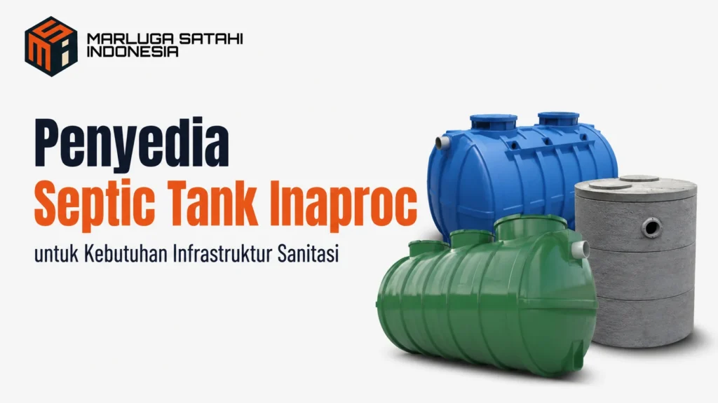 Penyedia Septic Tank Inaproc untuk kebutuhan infrastruktur sanitasi melalui e-katalog pemerintah