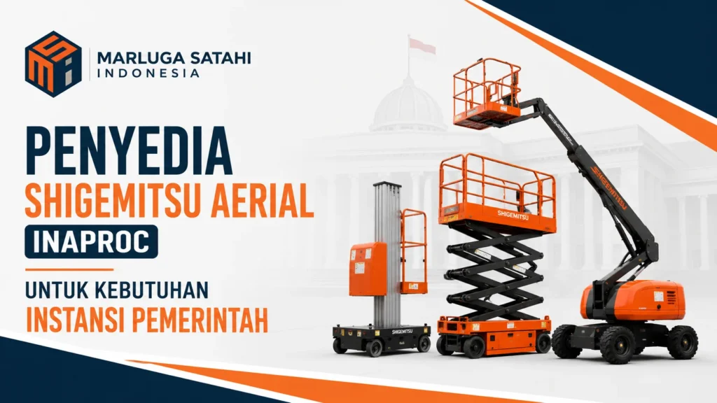 Feature image Penyedia Shigemitsu Aerial Inaproc untuk Kebutuhan Instansi Pemerintah menampilkan ilustrasi unit aerial work platform (AWP) Shigemitsu untuk kebutuhan instansi pemerintah serta logo Marluga Satahi Indonesia.