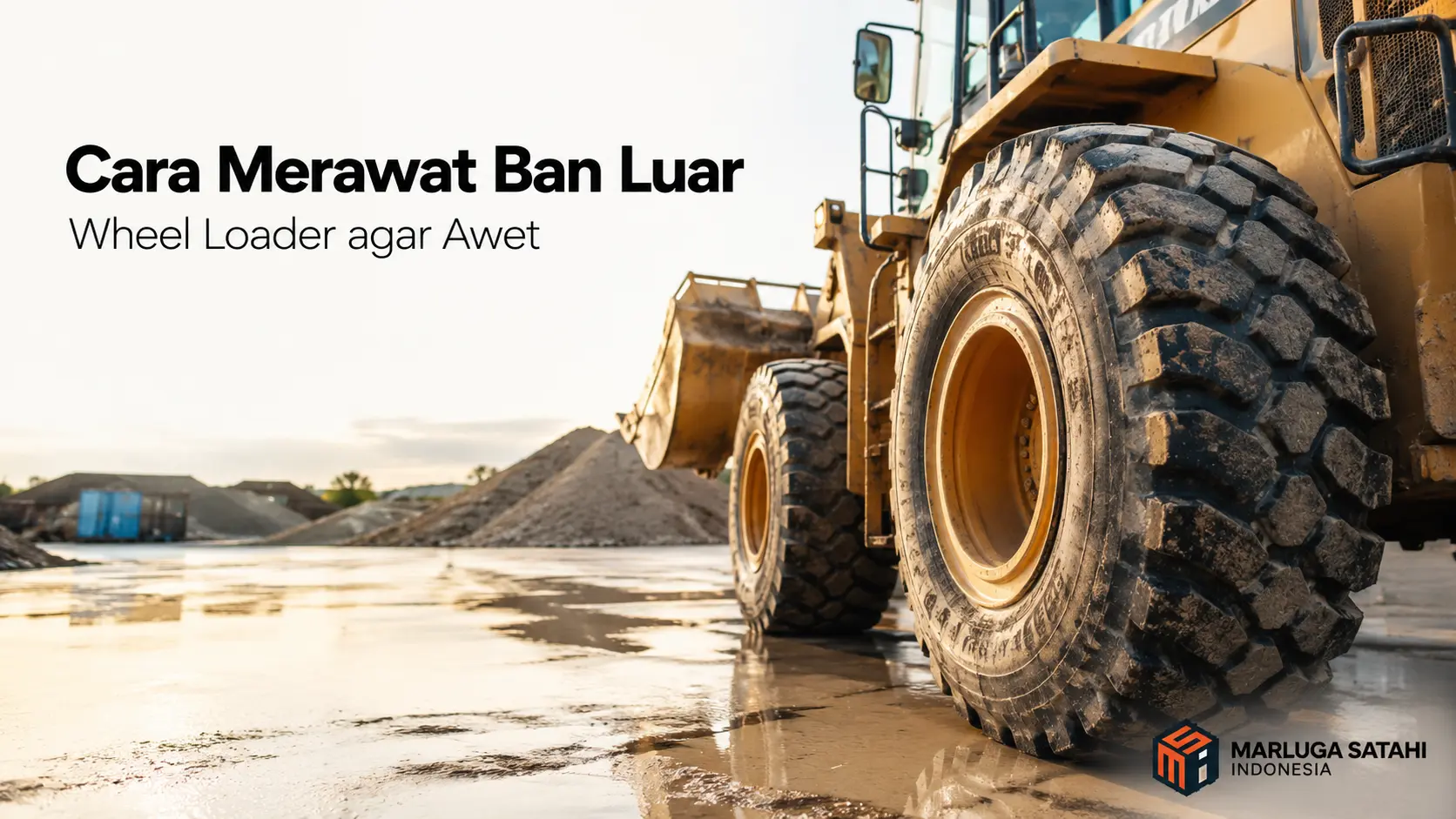 Cara merawat ban luar wheel loader agar awet dengan pemeriksaan dan perawatan rutin