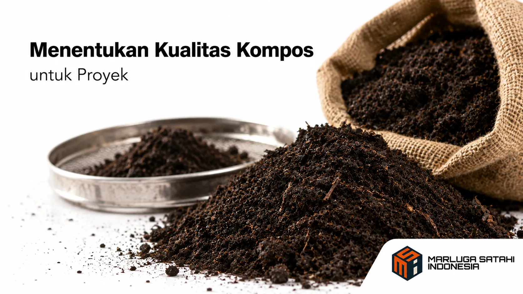 Kompos berkualitas dengan tekstur dan karakteristik yang sesuai untuk kebutuhan proyek.