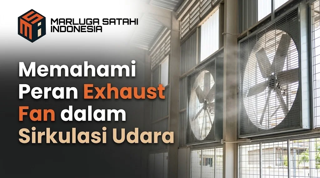 Penjelasan tentang apa itu exhaust fan untuk menjaga sirkulasi udara optimal