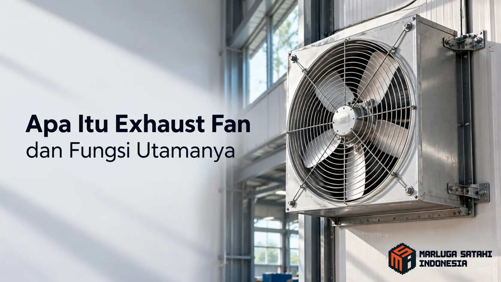 Banner exhaust fan industri dengan judul “Apa Itu Exhaust Fan dan Fungsi Utamanya” dari Marluga Satahi Indonesia.